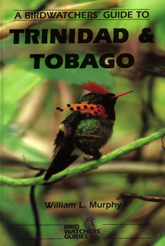 A Birdwatchers' Guide to Trinidad and Tobago: Site Guide book cover by W.  L. Murphy