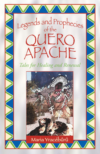 Legends and Prophecies of the Quero Apache: Tales for Healing and Renewal book cover by Maria Yracébûrû