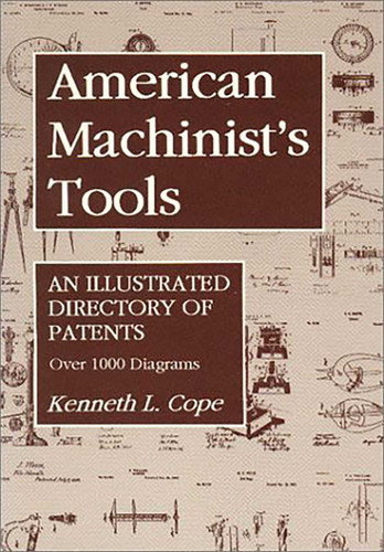 American Machinist's Tools: An Illustrated Directory of Patents book cover by Kenneth L. Cope