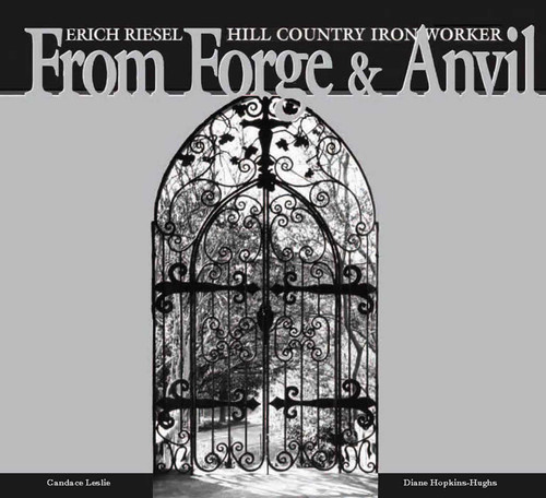 From Forge and Anvil: Erich Riesel Hill Country Ironworkers book cover by Candace Leslie, Diane Hopkins-Hughs