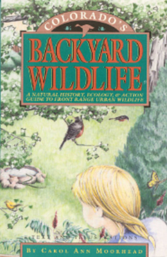 Colorado's Backyard Wildlife: A Natural History, Ecology, & Action Guide to Front Range Urban Wildlife book cover by Carol Ann Moorhead