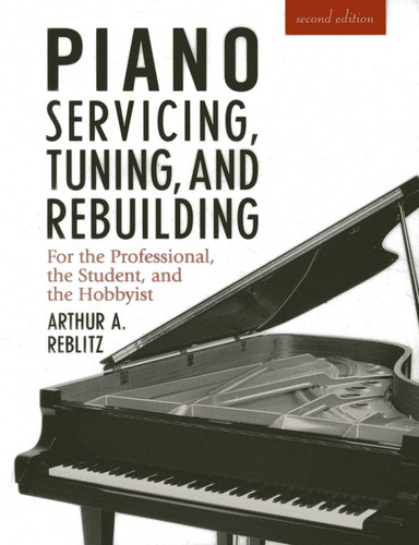 Piano Servicing, Tuning, and Rebuilding book cover by Artur A. Reblitz