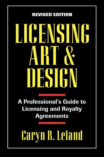 Licensing Art and Design: A Professional's Guide to Licensing and Royalty Agreements book cover by Caryn R. Leland