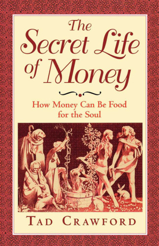 The Secret Life of Money: How Money Can Be Food for the Soul book cover by Tad Crawford