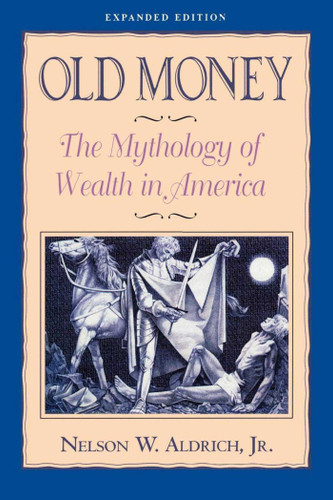 Old Money: The Mythology of Wealth in America book cover by Nelson Aldrich