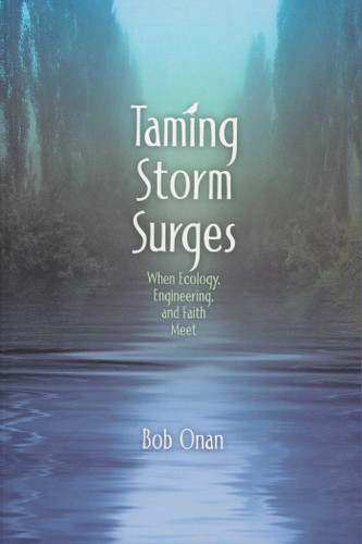 Taming Storm Surges: When Ecology. Engineering, and Faith Meet book cover by Bob Onan