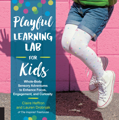 Playful Learning Lab for Kids: Whole-Body Sensory Adventures to Enhance Focus, Engagement, and Curiosity (Lab for Kids) book cover by Lauren Drobnjak, Claire Heffron