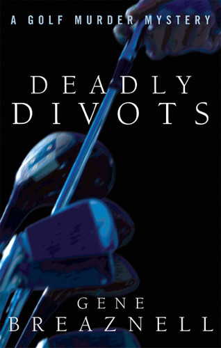 Deadly Divots: A Golf Murder Mystery book cover by Gene Breaznell