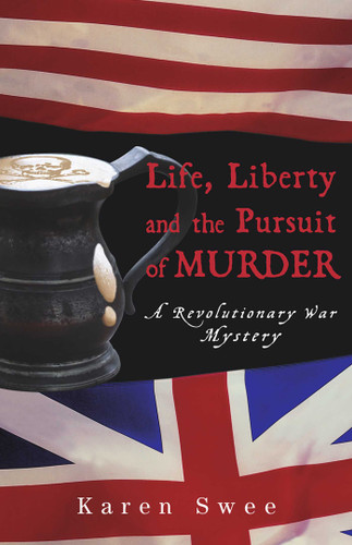 Life, Liberty and the Pursuit of Murder: A Revolutionary War Mystery book cover by Karen Swee
