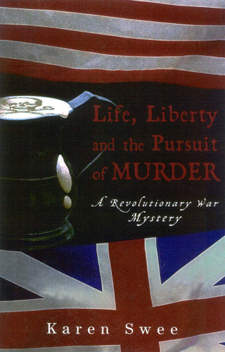 Life, Liberty and the Pursuit of Murder: A Revolutionary War Mystery book cover by Karen Swee