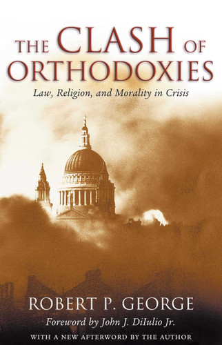 The Clash of Orthodoxies: Law, Religion, and Morality in Crisis book cover by Robert P. George