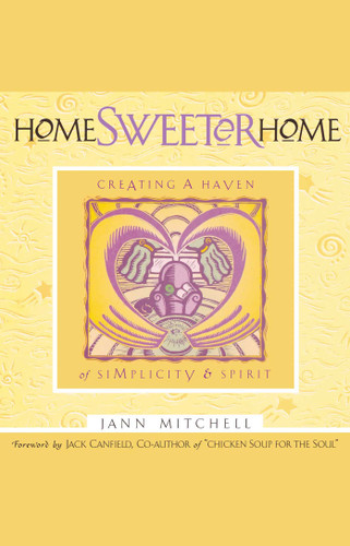 Home Sweeter Home: Creating A Haven Of Simplicity And Spirit book cover by Jann Mitchell