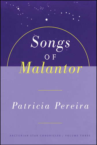 Songs Of Malantor: The Arcturian Star Chronicles Volume Three (Arcturians Star Chronicles) book cover by Patricia Pereira