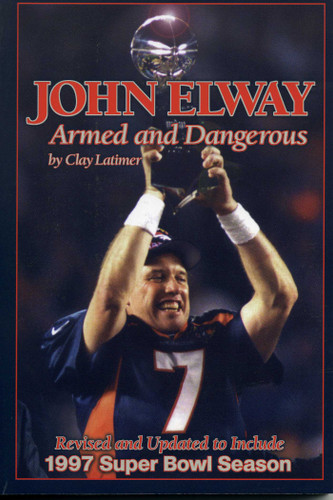 John Elway: Armed & Dangerous: Revised and Updated to Include 1997 Super Bowl Season book cover by Clay Latimer