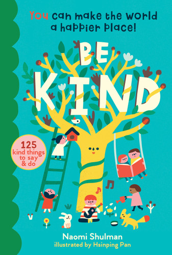Be Kind: You Can Make the World a Happier Place! 125 Kind Things to Say & Do book cover by Naomi Shulman