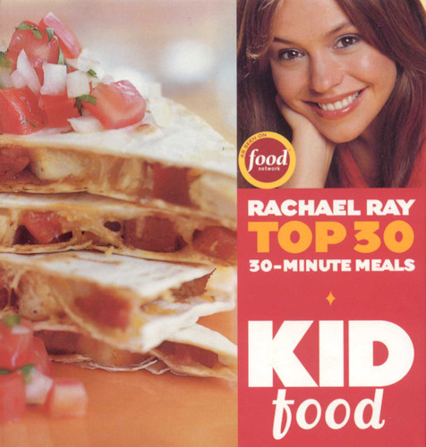 Kid Food: Rachael Ray's Top 30 30-Minute Meals book cover by Rachael Ray