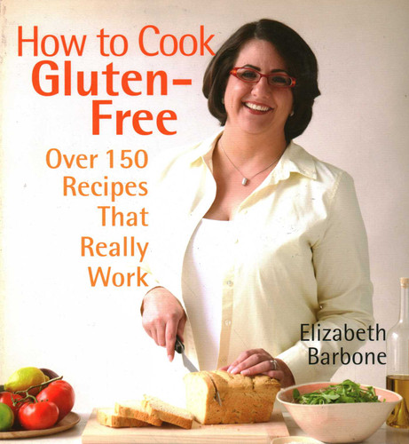 How to Cook Gluten-Free: Over 150 Recipes That Really Work book cover by Elizabeth Barbone