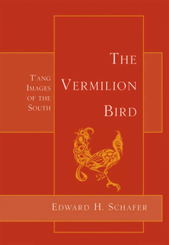 The Vermilion Bird: T'ang Images of the South book cover by Edward Schafer