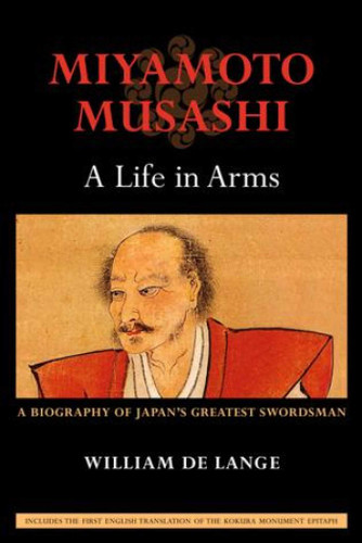 Miyamoto Musashi: A Life in Arms: A Biography of Japan's Greatest Swordsman book cover by William de Lange