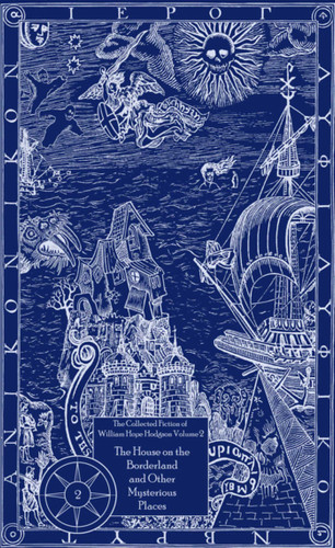 The Collected Fiction of William Hope Hodgson Volume 2: House on Borderland & Other Mysterious Places: The Collected Fiction of William Hope Hodgson, Volume 2 (Collected Fiction of William Hope Hodgson) book cover by William Hope Hodgson