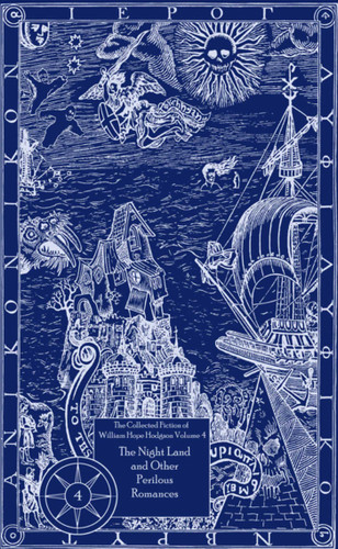 The Collected Fiction of William Hope Hodgson Volume 4: The Night Land & Other Romances: The Collected Fiction of William Hope Hodgson, Volume 4 (Collected Fiction of William Hope Hodgson) book cover by William Hope Hodgson