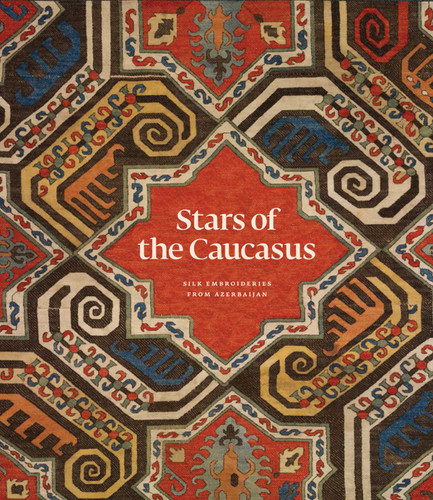 Stars of the Caucasus: Silk Embroideries From Azerbaijan book cover by Michael Franses, Jennifer Wearden, Moya Carey, Irina Koshoridze