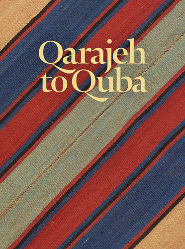 Qarajeh to Quba: Rugs and Flatweaves from East Azarbayjan and the Transcaucasus book cover by Raoul E. Tschebull