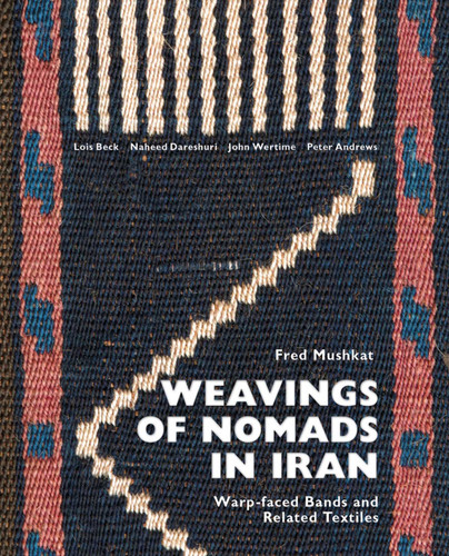 Weavings of Nomads in Iran: Warp-faced Bands and Related Textiles book cover by Fred Mushkat