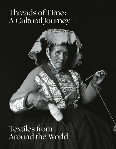 Threads of Time: A Cultural Journey: Textiles From Around the World book cover by 