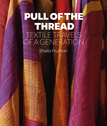 Pull of the Thread: Textile Travels of a Generation book cover by Sheila Fruman
