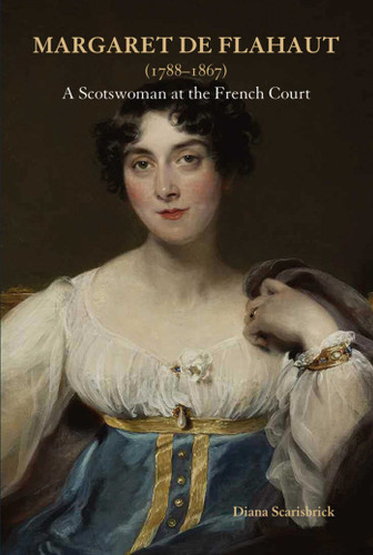Margaret de Flahaut (1788-1867): A Scotswoman at the French Court book cover by Diana Scarisbrick