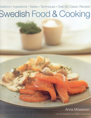 Swedish Food and Cooking: Traditions, Ingredients, Flavors, 60 Classic Recipes book cover by Anna Mosesson