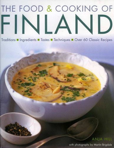 The Food & Cooking of Finland: 60 classic recipes, favorite ingredients and the colourful culinary history shown in more than 300 specially commissioned photographs book cover by Anja Hill