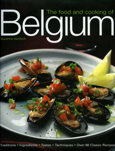 The Food and Cooking of Belgium: Traditions   Ingredients   Tastes   Techniques   Over 60 Classic Recipes book cover by Suzanne Vandyck