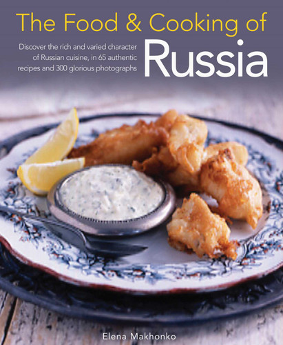 The Food & Cooking of Russia: Discover the rich and varied character of Russian cuising, in 60 authentic recipes and 300 glorious photographs book cover by Elena Makhonko