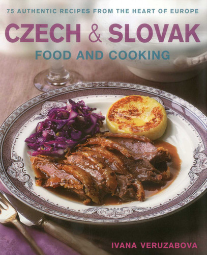 Czech & Slovak Food & Cooking: 75 authentic recipes from the heart of Europe book cover by Ivana Veruzabova
