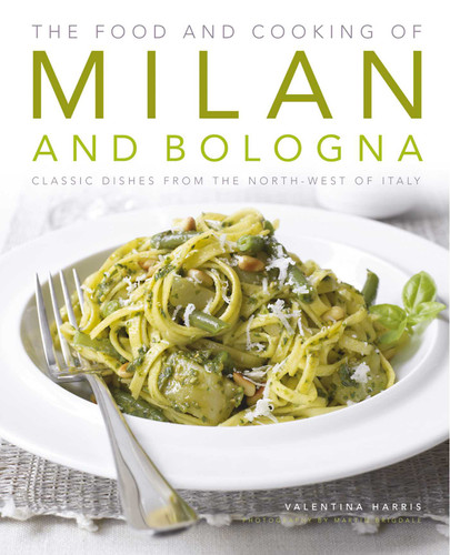 The Food and Cooking of Milan and Bologna: Classic dishes from the North-West of Italy book cover by Valentina Harris