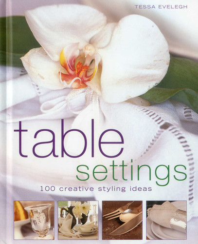 Table Settings: 100 creative styling ideas book cover by Tessa Evelegh