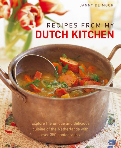 Recipes from My Dutch Kitchen: Explore the unique and delicious cuisine of the Netherlands with over 350 photographs book cover by Janny de Moor