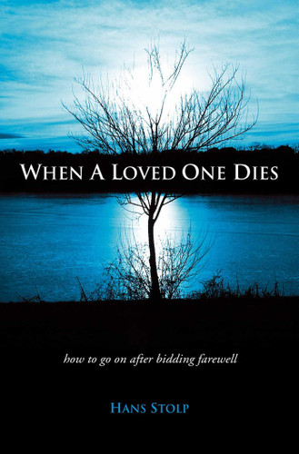 When A Loved One Dies: How to Go On After Saying Goodbye book cover by Hans Stolp