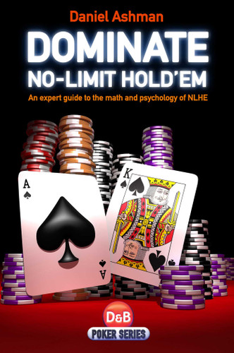 Dominate No-Limit Hold'em: A Guide To The Math And Pyschology Of  Poker book cover by Daniel Ashman