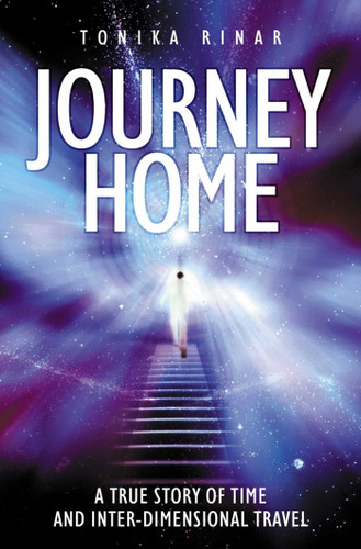 Journey Home: A True Story of Time and Inter-Dimensional Travel book cover by Tonika Rinar