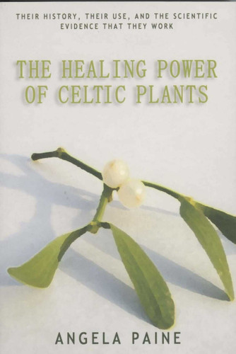 The Healing Power of Celtic Plants: Their History, Their Use, and the Scientific Evidence That They Work Men book cover by Angela Paine