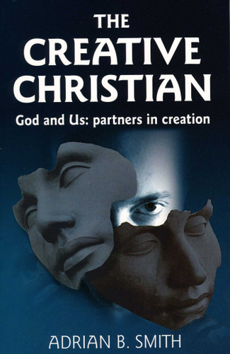 The Creative Christian: God and Us: Partners in Creation book cover by Adrian B. Smith