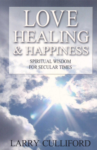Love, Healing and Happiness: Spiritual Wisdom for a Post-secular Era book cover by Larry Culliford