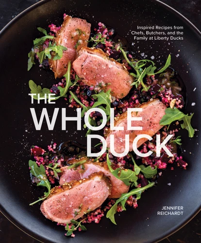 The Whole Duck: Inspired Recipes from Chefs, Butchers, and the Family at Liberty Ducks book cover by Jennifer Reichardt