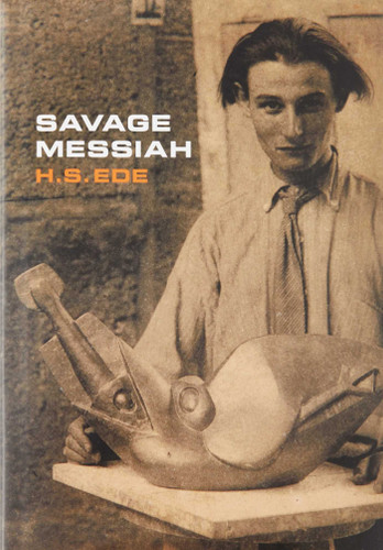 Savage Messiah: A biography of the sculptor Henri Gaudier-Brzeska book cover by H.S. Ede