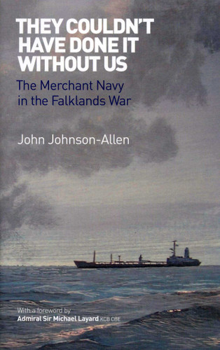 They Couldn't Have Done it Without Us: The Merchant Navy in the Falklands War book cover by John Johnson-Allen