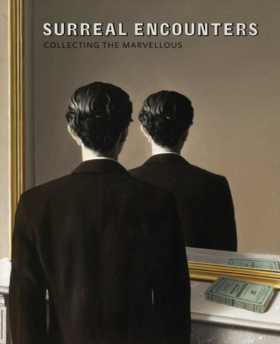 Surreal Encounters: Collecting the Marvellous book cover by Dawn Ades, Richard Calvocoressi, Désirée de Chair, Elizabeth Cowling, Hubertus Gaßner, Annabelle Görgen-Lammers, Keith Hartley, Saskia van Kampen-Prein, Antony Penrose