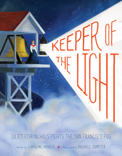 Keeper of the Light: Juliet Fish Nichols Fights the San Francisco Fog book cover by Caroline Arnold